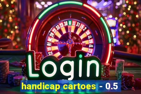 handicap cartoes - 0.5