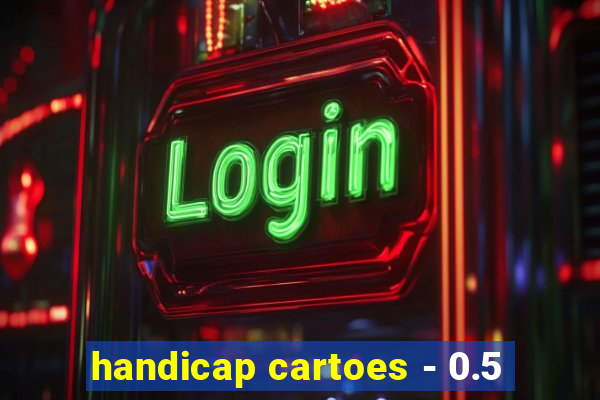 handicap cartoes - 0.5