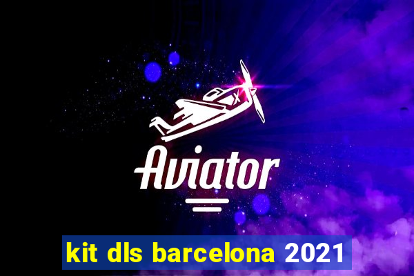 kit dls barcelona 2021