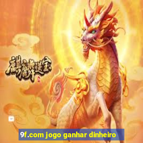 9f.com jogo ganhar dinheiro