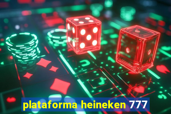 plataforma heineken 777