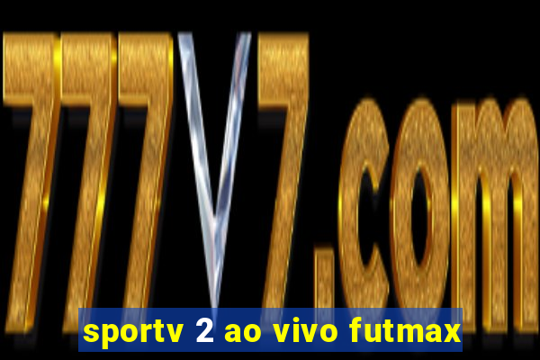 sportv 2 ao vivo futmax