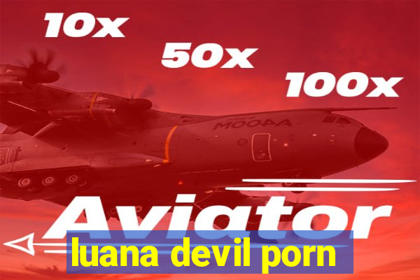 luana devil porn