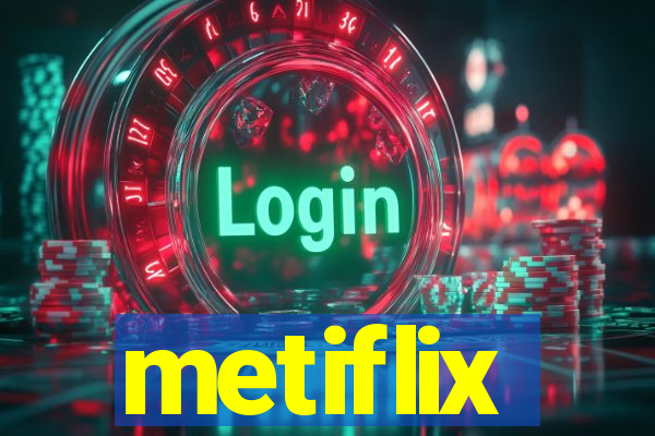 metiflix