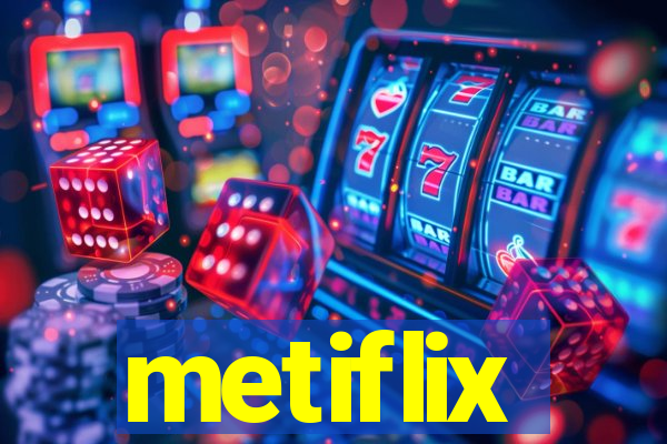 metiflix