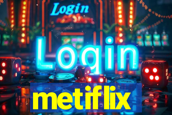 metiflix