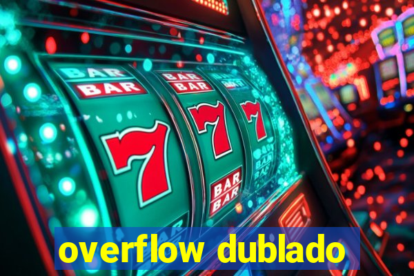 overflow dublado