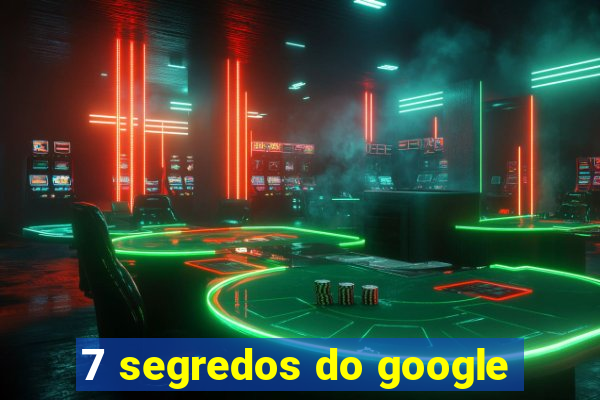 7 segredos do google