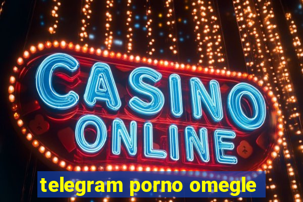 telegram porno omegle