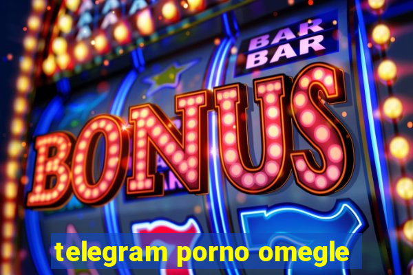 telegram porno omegle