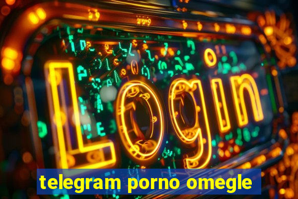 telegram porno omegle