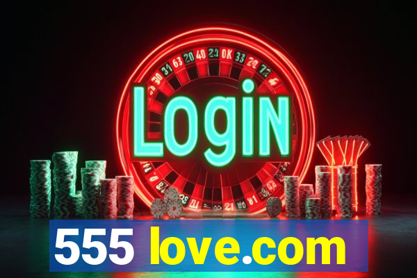 555 love.com