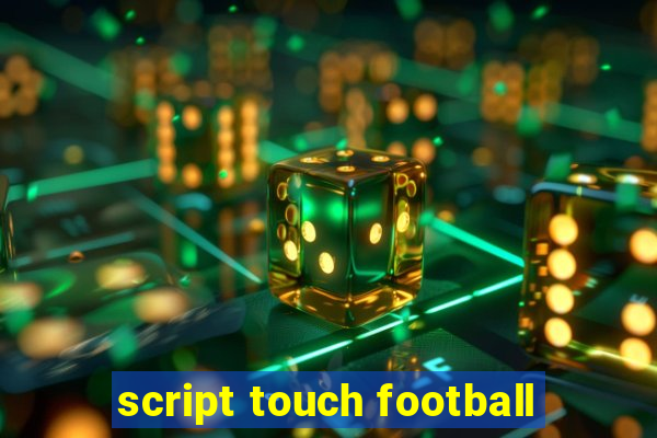 script touch football