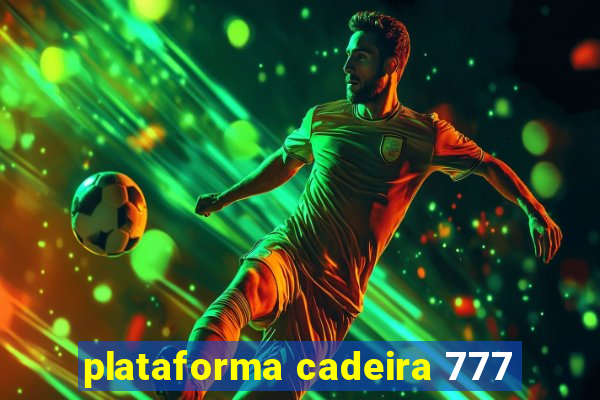 plataforma cadeira 777