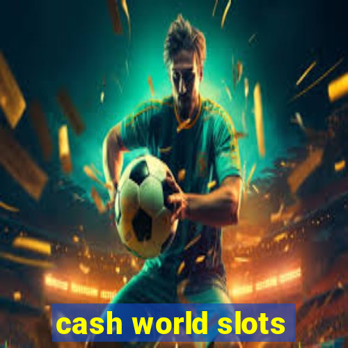 cash world slots