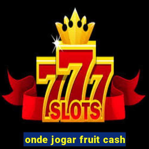 onde jogar fruit cash