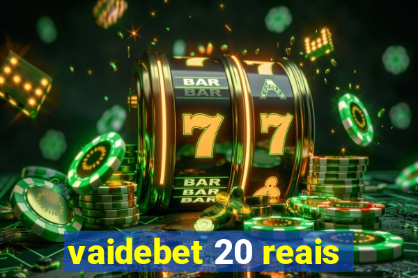 vaidebet 20 reais