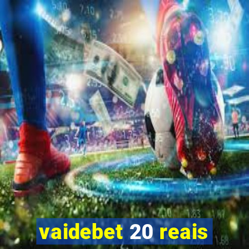 vaidebet 20 reais