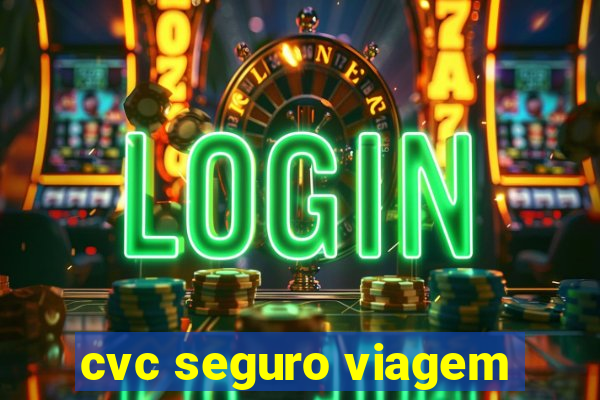 cvc seguro viagem