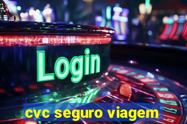 cvc seguro viagem