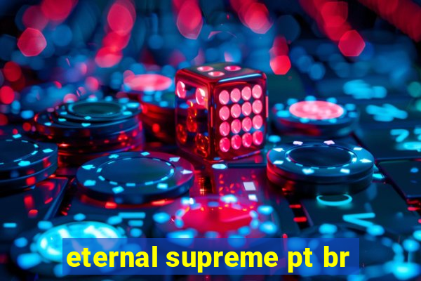 eternal supreme pt br