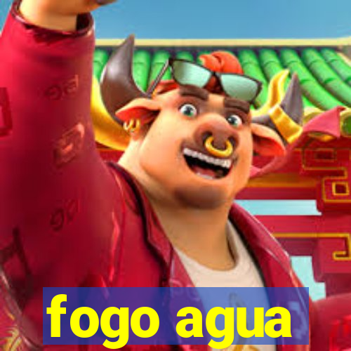 fogo agua