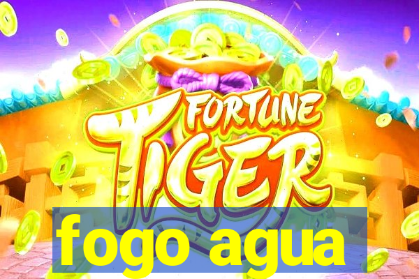 fogo agua