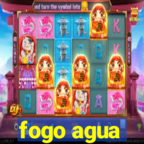 fogo agua