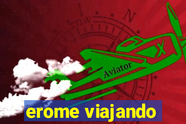 erome viajando