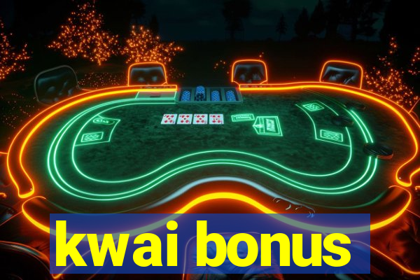 kwai bonus