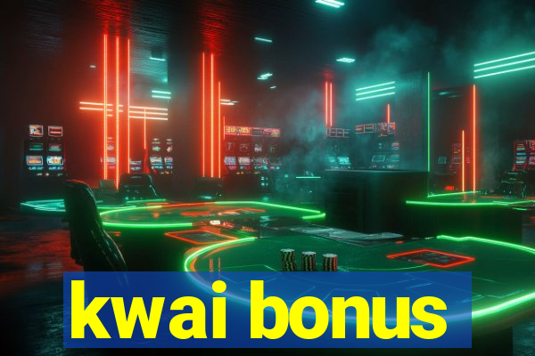 kwai bonus