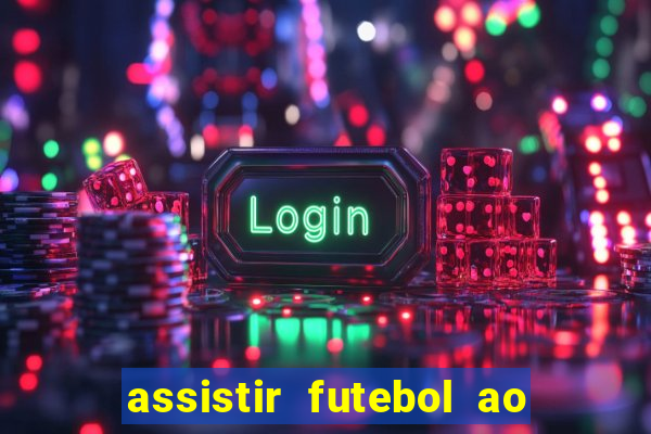 assistir futebol ao vivo multimarcas