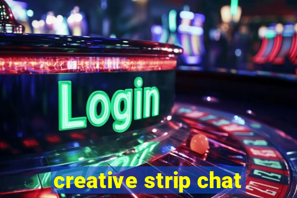 creative strip chat