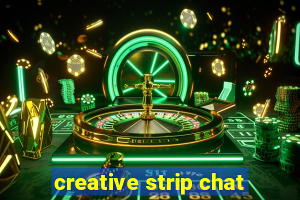 creative strip chat