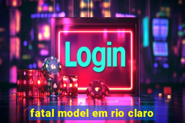 fatal model em rio claro