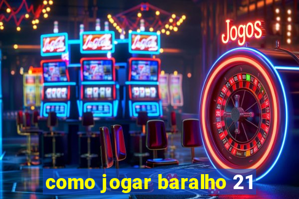 como jogar baralho 21