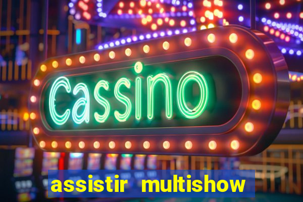 assistir multishow ao vivo de graça