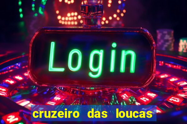 cruzeiro das loucas onde assistir