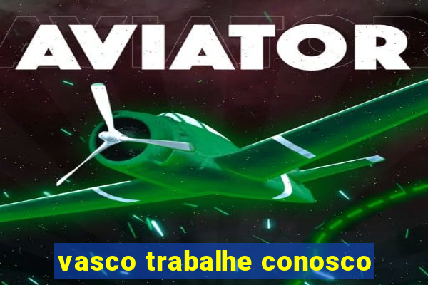 vasco trabalhe conosco