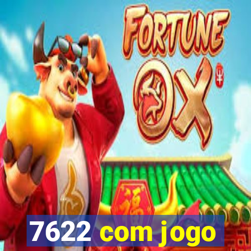 7622 com jogo