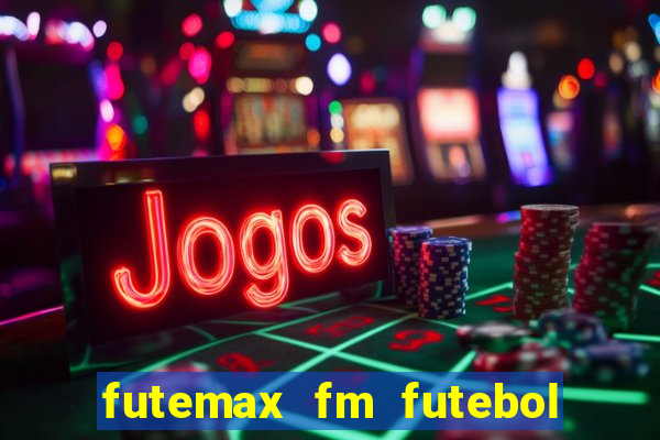 futemax fm futebol ao vivo