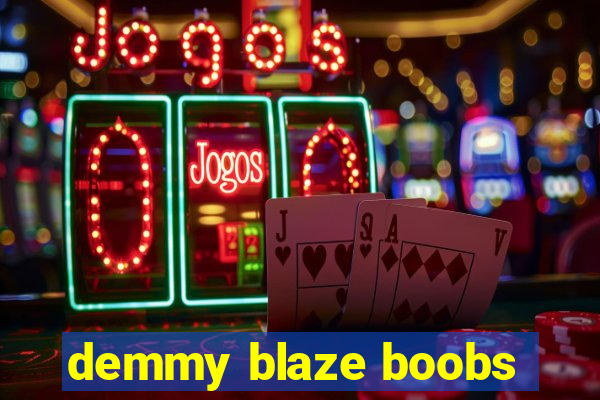 demmy blaze boobs