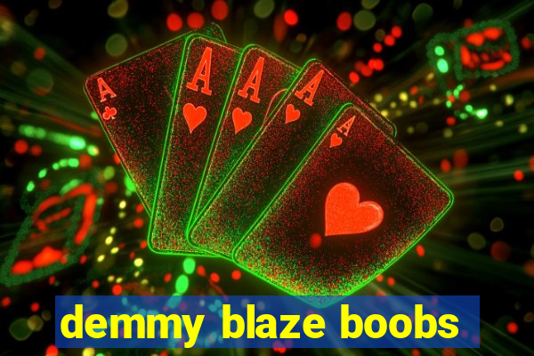 demmy blaze boobs