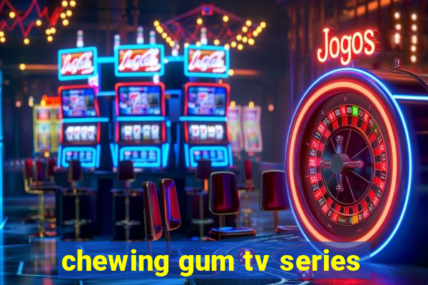 chewing gum tv series