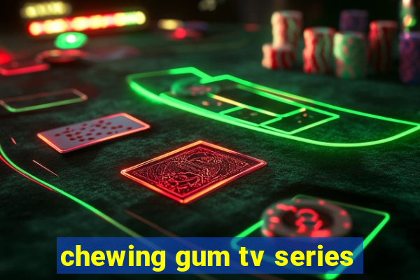 chewing gum tv series