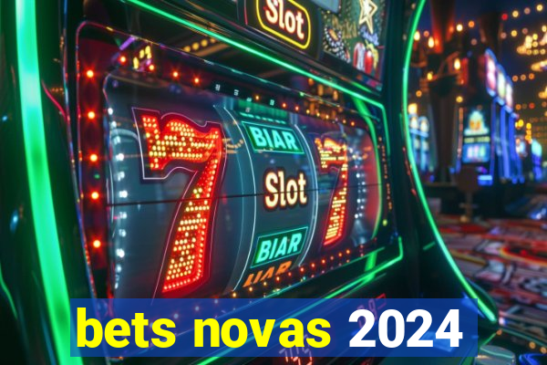 bets novas 2024