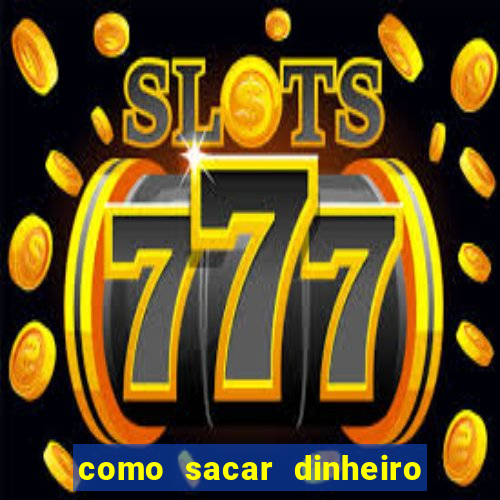 como sacar dinheiro no slots 777