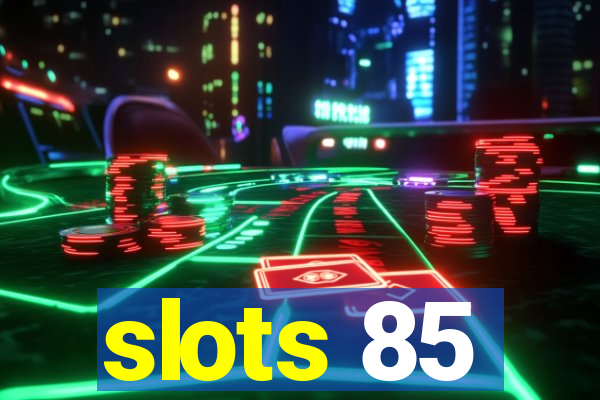 slots 85