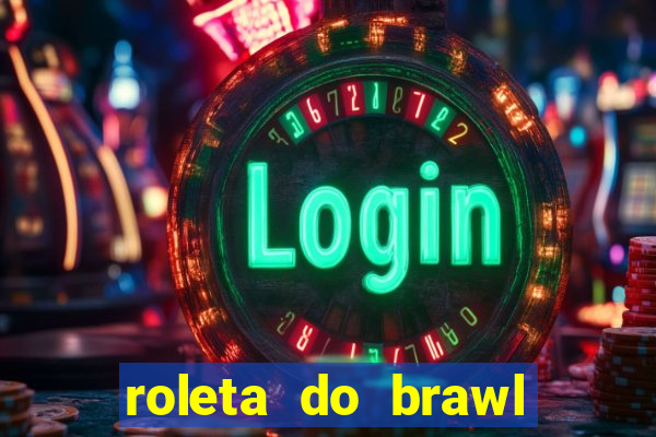 roleta do brawl stars 2024