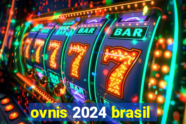 ovnis 2024 brasil